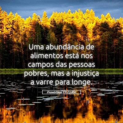 Picture 05 - Provérbios 13:23 BSL - Uma abundância de alimentos está nos campos das - Bible Verse Picture