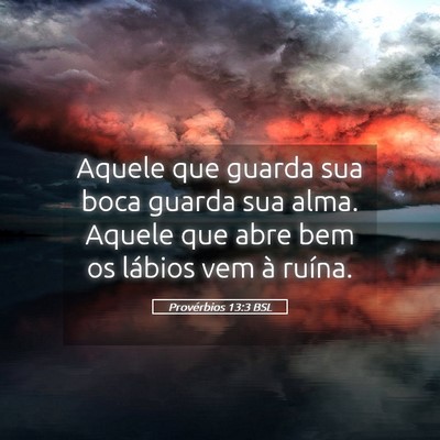 Picture 05 - Provérbios 13:3 BSL - Aquele que guarda sua boca guarda sua alma. - Bible Verse Picture