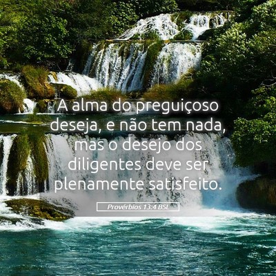 Picture 05 - Provérbios 13:4 BSL - A alma do preguiçoso deseja, e não tem nada, - Bible Verse Picture