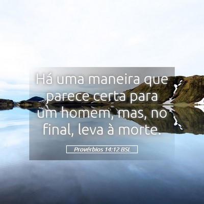 Picture 05 - Provérbios 14:12 BSL - Há uma maneira que parece certa para um homem, - Bible Verse Picture