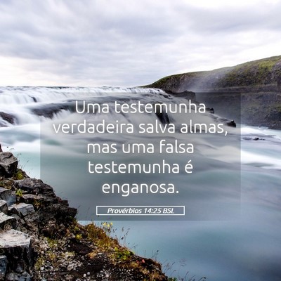Picture 05 - Provérbios 14:25 BSL - Uma testemunha verdadeira salva almas, mas uma - Bible Verse Picture
