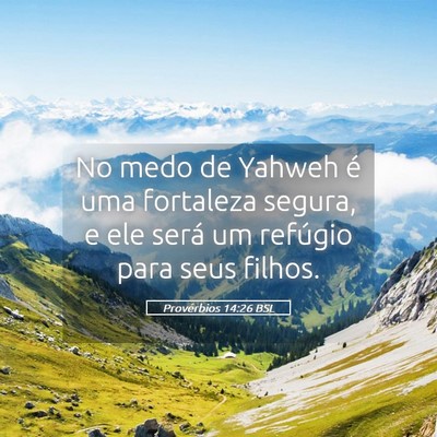 Picture 05 - Provérbios 14:26 BSL - No medo de Yahweh é uma fortaleza segura, e ele - Bible Verse Picture