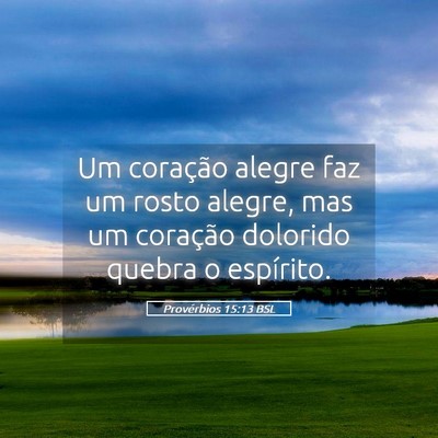 Picture 05 - Provérbios 15:13 BSL - Um coração alegre faz um rosto alegre, mas um - Bible Verse Picture