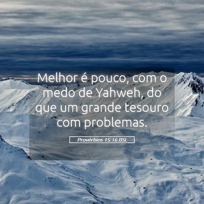Picture 05 - Provérbios 15:16 BSL - Melhor é pouco, com o medo de Yahweh, do que um - Bible Verse Picture