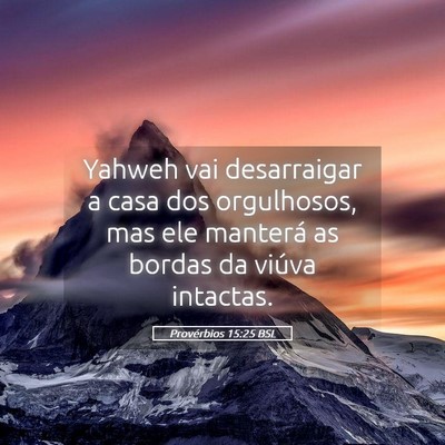 Picture 05 - Provérbios 15:25 BSL - Yahweh vai desarraigar a casa dos orgulhosos, mas - Bible Verse Picture