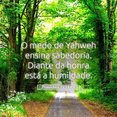 Picture 05 - Provérbios 15:33 BSL - O medo de Yahweh ensina sabedoria. Diante da - Bible Verse Picture