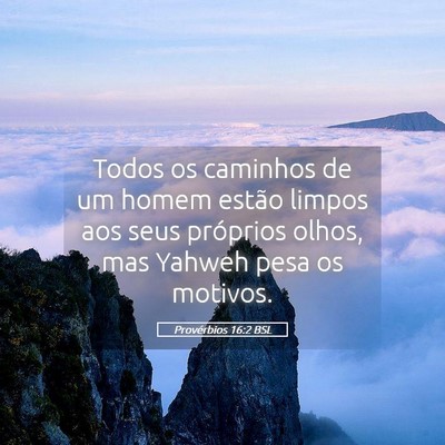 Picture 05 - Provérbios 16:2 BSL - Todos os caminhos de um homem estão limpos aos - Bible Verse Picture