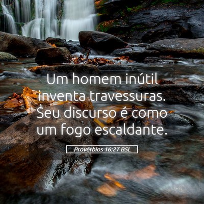 Picture 05 - Provérbios 16:27 BSL - Um homem inútil inventa travessuras. Seu - Bible Verse Picture