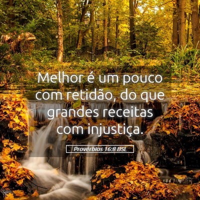 Picture 05 - Provérbios 16:8 BSL - Melhor é um pouco com retidão, do que grandes - Bible Verse Picture