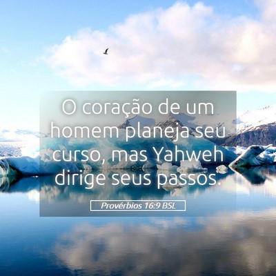 Picture 05 - Provérbios 16:9 BSL - O coração de um homem planeja seu curso, mas - Bible Verse Picture