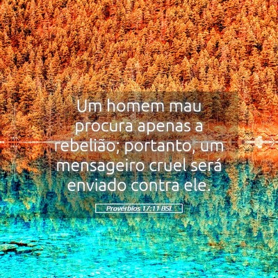 Picture 05 - Provérbios 17:11 BSL - Um homem mau procura apenas a rebelião; - Bible Verse Picture