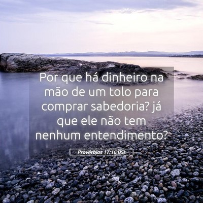 Picture 05 - Provérbios 17:16 BSL - Por que há dinheiro na mão de um tolo para - Bible Verse Picture