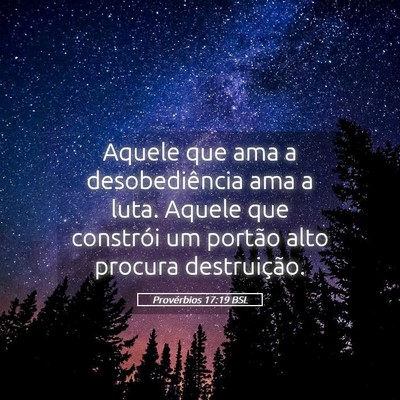 Picture 05 - Provérbios 17:19 BSL - Aquele que ama a desobediência ama a luta. - Bible Verse Picture