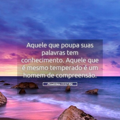Picture 05 - Provérbios 17:27 BSL - Aquele que poupa suas palavras tem conhecimento. - Bible Verse Picture