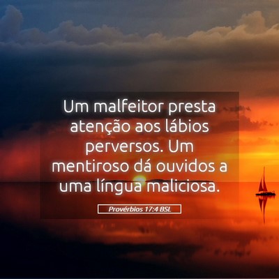 Picture 05 - Provérbios 17:4 BSL - Um malfeitor presta atenção aos lábios - Bible Verse Picture