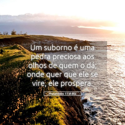 Picture 05 - Provérbios 17:8 BSL - Um suborno é uma pedra preciosa aos olhos de - Bible Verse Picture