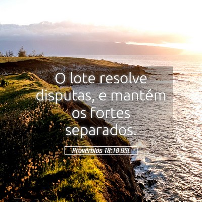 Picture 05 - Provérbios 18:18 BSL - O lote resolve disputas, e mantém os fortes - Bible Verse Picture