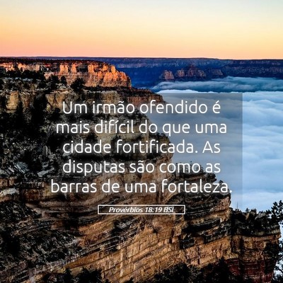 Picture 05 - Provérbios 18:19 BSL - Um irmão ofendido é mais difícil do que uma - Bible Verse Picture