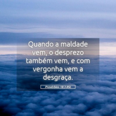 Picture 05 - Provérbios 18:3 BSL - Quando a maldade vem, o desprezo também vem, e - Bible Verse Picture