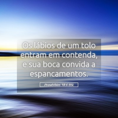 Picture 05 - Provérbios 18:6 BSL - Os lábios de um tolo entram em contenda, e sua - Bible Verse Picture