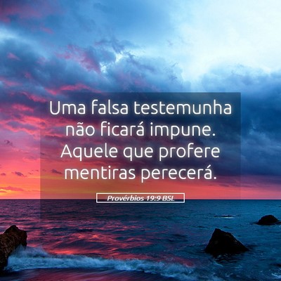 Picture 05 - Provérbios 19:9 BSL - Uma falsa testemunha não ficará impune. Aquele - Bible Verse Picture