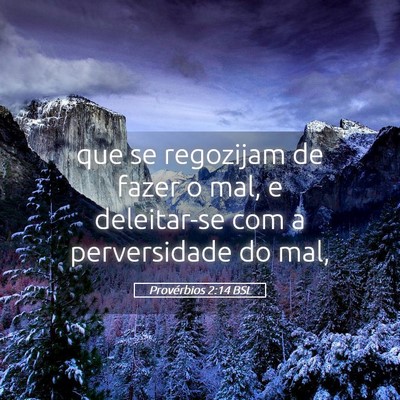 Picture 05 - Provérbios 2:14 BSL - que se regozijam de fazer o mal, e deleitar-se - Bible Verse Picture