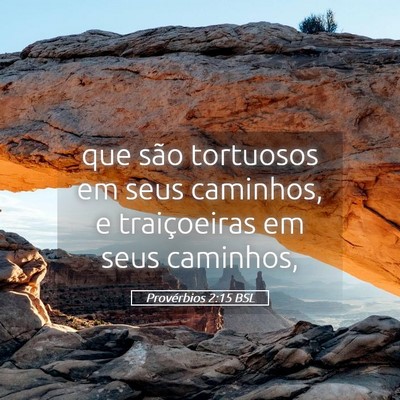 Picture 05 - Provérbios 2:15 BSL - que são tortuosos em seus caminhos, e - Bible Verse Picture