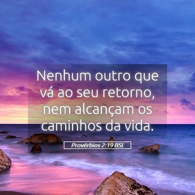 Picture 05 - Provérbios 2:19 BSL - Nenhum outro que vá ao seu retorno, nem - Bible Verse Picture