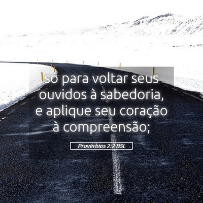 Picture 05 - Provérbios 2:2 BSL - so para voltar seus ouvidos à sabedoria, e - Bible Verse Picture