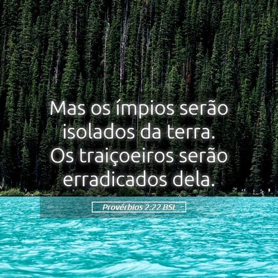 Picture 05 - Provérbios 2:22 BSL - Mas os ímpios serão isolados da terra. Os - Bible Verse Picture