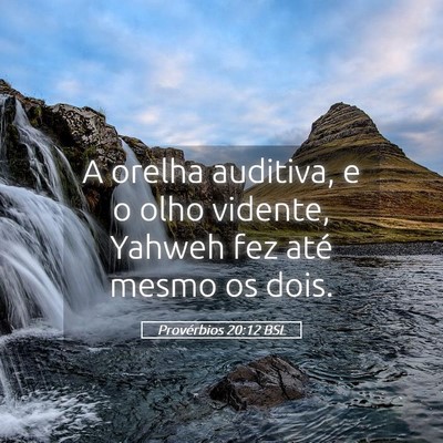 Picture 05 - Provérbios 20:12 BSL - A orelha auditiva, e o olho vidente, Yahweh fez - Bible Verse Picture