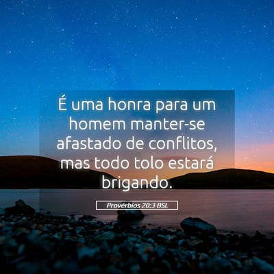 Picture 05 - Provérbios 20:3 BSL - É uma honra para um homem manter-se afastado de - Bible Verse Picture