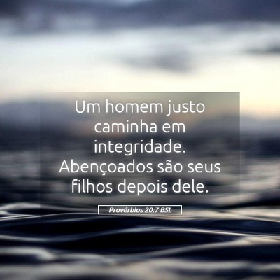 Picture 05 - Provérbios 20:7 BSL - Um homem justo caminha em integridade. - Bible Verse Picture