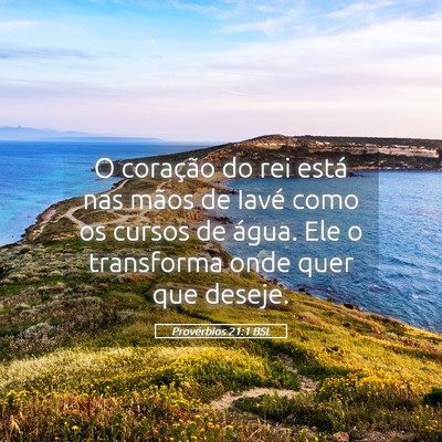 Picture 05 - Provérbios 21:1 BSL - O coração do rei está nas mãos de Iavé como - Bible Verse Picture