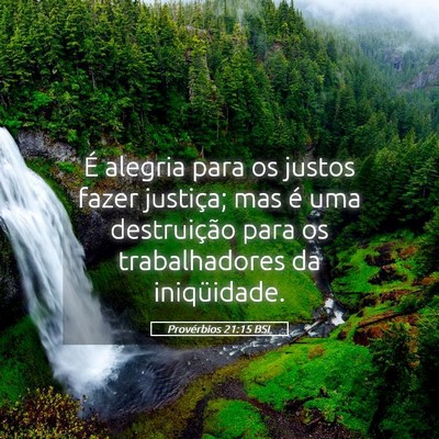 Picture 05 - Provérbios 21:15 BSL - É alegria para os justos fazer justiça; mas é - Bible Verse Picture