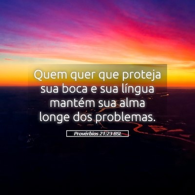Picture 05 - Provérbios 21:23 BSL - Quem quer que proteja sua boca e sua língua - Bible Verse Picture