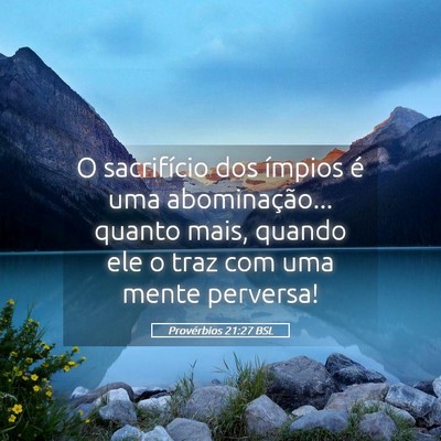 Picture 05 - Provérbios 21:27 BSL - O sacrifício dos ímpios é uma abominação... - Bible Verse Picture