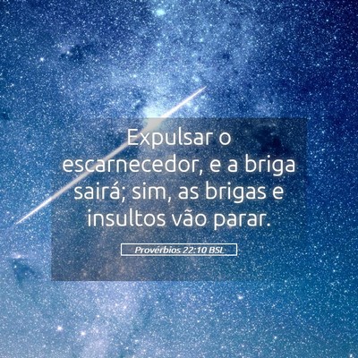Picture 05 - Provérbios 22:10 BSL - Expulsar o escarnecedor, e a briga sairá; sim, - Bible Verse Picture