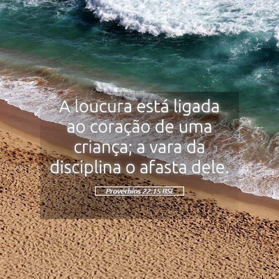 Picture 05 - Provérbios 22:15 BSL - A loucura está ligada ao coração de uma - Bible Verse Picture