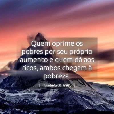 Picture 05 - Provérbios 22:16 BSL - Quem oprime os pobres por seu próprio aumento e - Bible Verse Picture