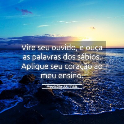 Picture 05 - Provérbios 22:17 BSL - Vire seu ouvido, e ouça as palavras dos sábios. - Bible Verse Picture
