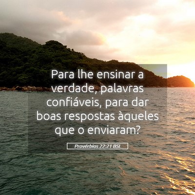 Picture 05 - Provérbios 22:21 BSL - Para lhe ensinar a verdade, palavras confiáveis, - Bible Verse Picture