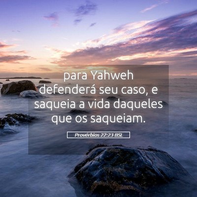 Picture 05 - Provérbios 22:23 BSL - para Yahweh defenderá seu caso, e saqueia a vida - Bible Verse Picture