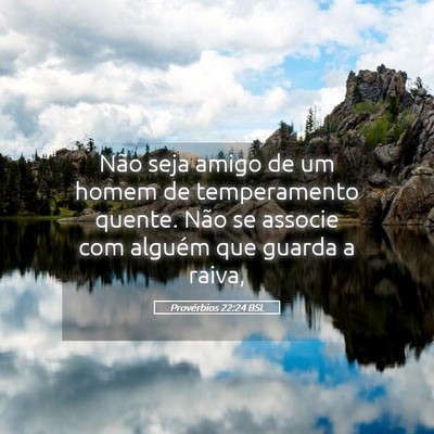 Picture 05 - Provérbios 22:24 BSL - Não seja amigo de um homem de temperamento - Bible Verse Picture