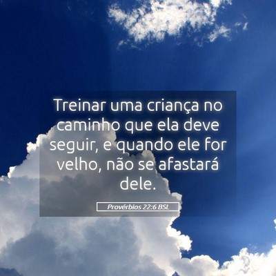 Picture 05 - Provérbios 22:6 BSL - Treinar uma criança no caminho que ela deve - Bible Verse Picture