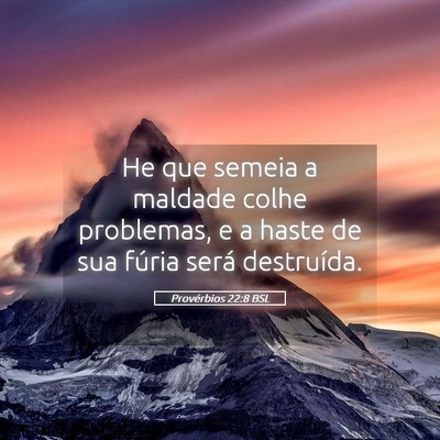 Picture 05 - Provérbios 22:8 BSL - He que semeia a maldade colhe problemas, e a - Bible Verse Picture