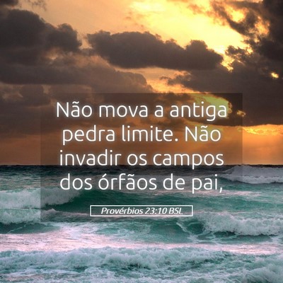 Picture 05 - Provérbios 23:10 BSL - Não mova a antiga pedra limite. Não invadir os - Bible Verse Picture