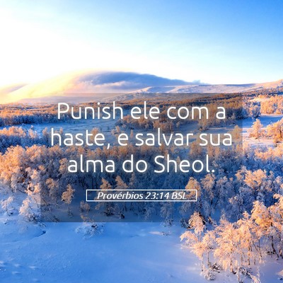 Picture 05 - Provérbios 23:14 BSL - Punish ele com a haste, e salvar sua alma do - Bible Verse Picture