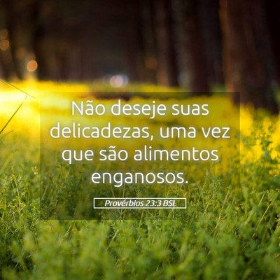 Picture 05 - Provérbios 23:3 BSL - Não deseje suas delicadezas, uma vez que são - Bible Verse Picture