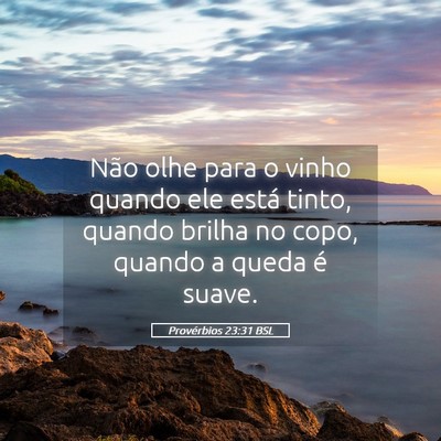 Picture 05 - Provérbios 23:31 BSL - Não olhe para o vinho quando ele está tinto, - Bible Verse Picture